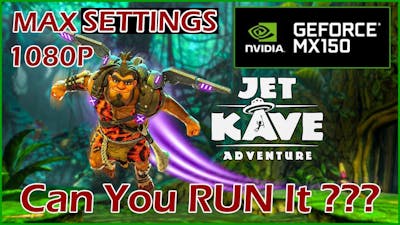 Jet Kave Adventure | MX150 Can You RUN It ??? | Max Settings 1080P