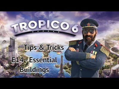 Tropico 6 Tips &amp; Tricks - E14 Essential Buildings (World Wars Era)