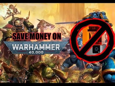 How to Save Money On Warhammer Without 3D Printing