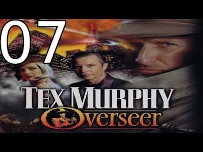 Tex Murphy: Overseer - [07/22] - English Walkthrough
