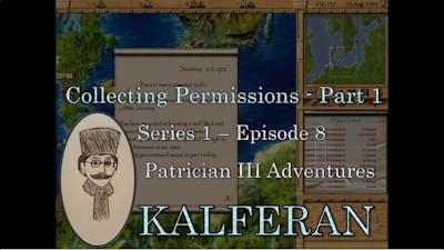 Collecting Permissions Part 1 - Series 1 Episode 8 - Patrician III Adventures - No Commentary