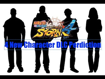 Naruto Storm 4 - 4 Character DLC Prediction ft. Lucid Chaos