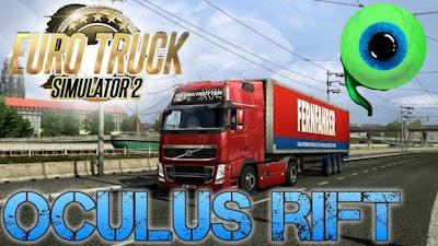 Euro Truck Simulator 2 with the OCULUS RIFT | WORST TRUCK DRIVER EVER