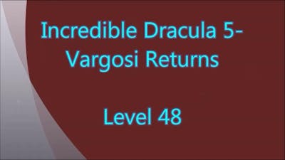 Incredible Dracula 5 - Vargosi Returns Level 48
