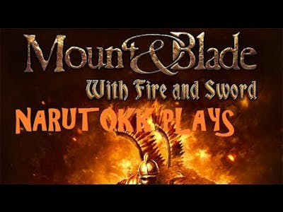 Narutokk plays Mount and Blade with fire and sword: Of crapness and comebacks