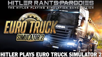 Hitler plays Euro Truck Simulator 2