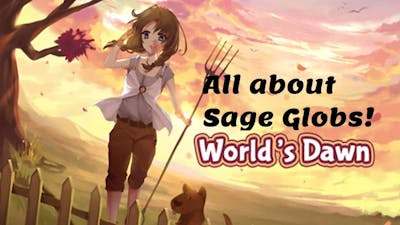Worlds Dawn: All about the Sage Globs