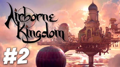Airborne Kingdom - So Many New Friends! (Part 2)