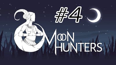 Moon Hunters Part 4 [Nearing the End]