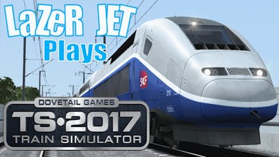 LaZeR JET Plays... Train Simulator 2017 - TGV Duplex