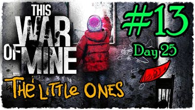 Lets Play This War of Mine - The Little Ones! InkEyes #13 New Official Expansion