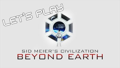 Let&#39;s Play: Civilization: Beyond Earth