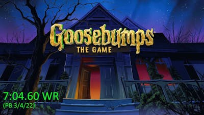 Goosebumps The Game Any% 7:04.60 WR