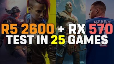 R5 2600 + RX 570 4GB | Test in 25 Games [RX 570 in 2022]