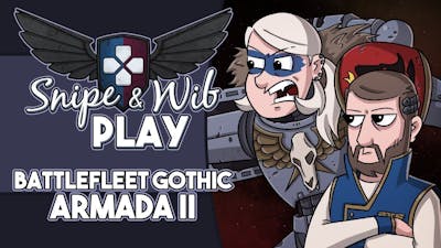 Snipe and Wib Play: Battlefleet Gothic: Armada II