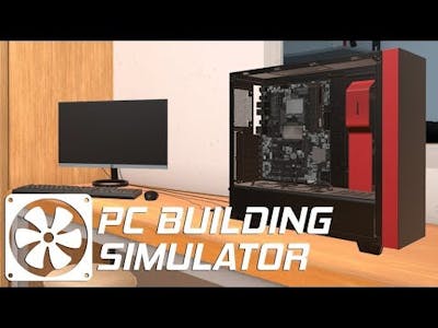 PC Building Simulator- SO MANY PROBLEMS