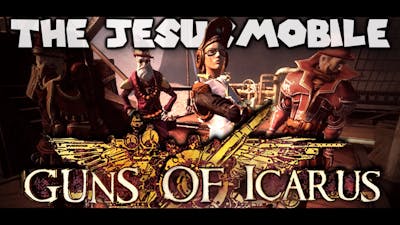 CHARITY YOUTUBER BATTLE: Guns of Icarus Online! (The JesusMobile - Part 1/2)