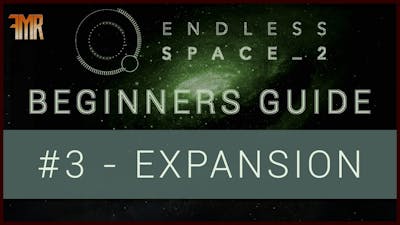 Endless Space 2 - Beginner&#39;s guide #3 - Expansion