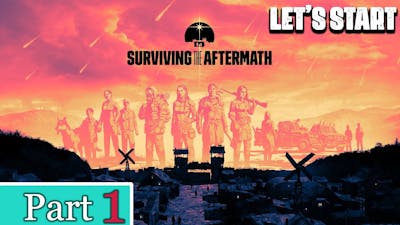 Surviving the Aftermath - Lets Start - Part 1
