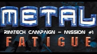 Metal Fatigue: Rimtech Campaign Mission #1