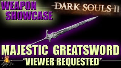 Majestic Greatsword - Viewer Requested - DLC 2 Weapon Showcase