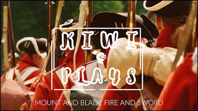 Kiwi Plays: Mount &amp; Blade, Fire And Sword