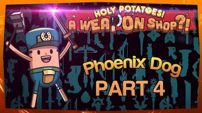Holy Potatoes! A Weapon Shop?! (part 4) Phoenix Dog