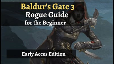 Baldurs Gate 3 -  Rogue Guide for the Beginner (Early Acces Edition)