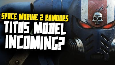 Captain Titus Model Incoming? Talking Space Marine 2 RUMOURS