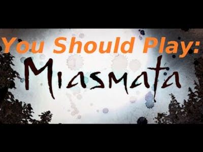 You Should Play: Miasmata