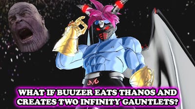 BUUZER USES TWO INFINITY GAUNTLETS! What if He EATS Thanos? Death Incarnate! Dragon Ball Xenoverse 2