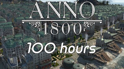 Anno 1800 | 100 hours showcase (Campaign/Extreme)