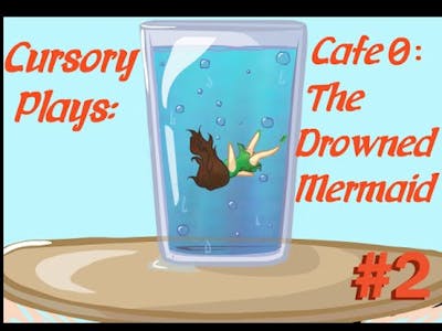 StayCalmCursory Let&#39;s Play: Cafe 0 The Drowned Mermaid Part 2