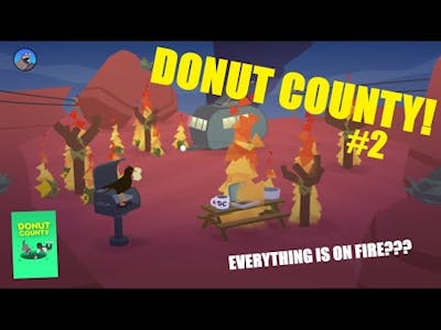 Everything is on fire! (Donut County #2, no commentary)