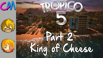 CM- Tropico 5 -King of Cheese -Part 2-