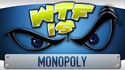 ► WTF Is... - Monopoly ?