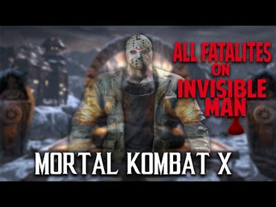 Mortal Kombat X - All Fatalities ON Invisible Character/Fighter *PC Mod* (1080p 60FPS)