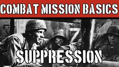Combat Mission Basics: Suppression
