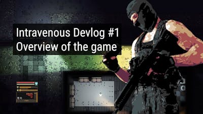 Intravenous devlog #1 - Overview of the game