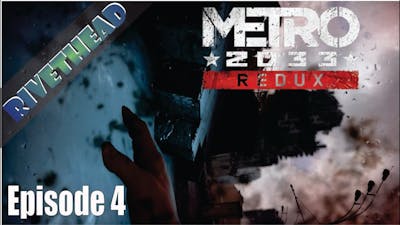 Metro 2033 Redux - E4 &quot;Apparently I enjoy getting beaten up&quot;