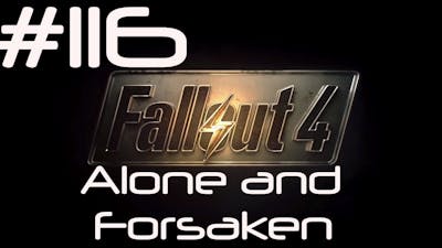 Alone and Forsaken - Lets Play Fallout 4 Part 116