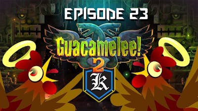Guacamelee! 2: Episode 23 - The Memes Are Strong With This Juan