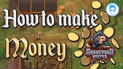 How to make money on Graveyard Keeper
