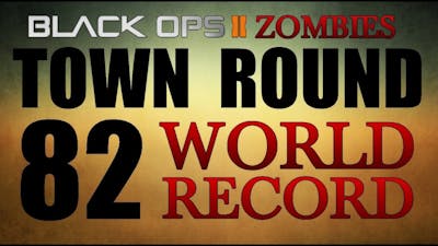 Town Round 82 Black Ops 2 Zombies World Record