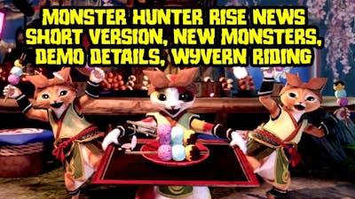 Monster Hunter Rise News Summary - Demo!  New Monsters! Wyvern Riding!