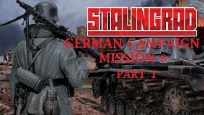 STALINGRAD - PC Game - German Campaign Mission 8 Part 1 - Gameplay Walkthrough No Commentary