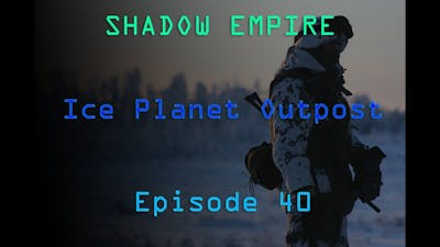 BATTLEMODE Plays: Shadow Empire | Ice Planet Outpost | Episode 40