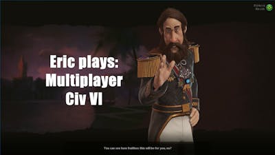 #ExtraLife: Eric Plays Civ VI Multi Player 20210502