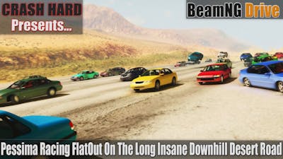 Pessima Racing FlatOut On The Long Insane Downhill Desert Road - BeamNG Drive | CRASHHARD