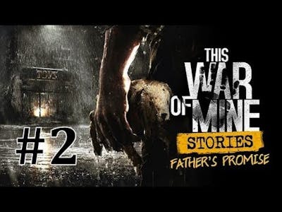This War of Mine: Stories - Fathers Promise Gameplay Part 2